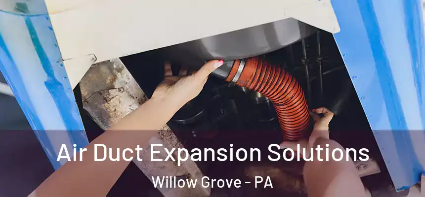  Air Duct Expansion Solutions Willow Grove - PA
