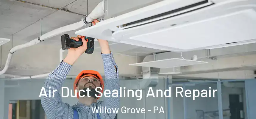 Air Duct Sealing And Repair Willow Grove - PA