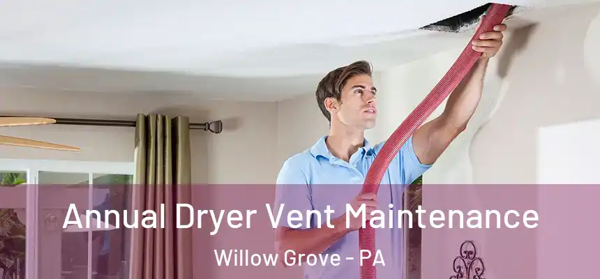  Annual Dryer Vent Maintenance Willow Grove - PA