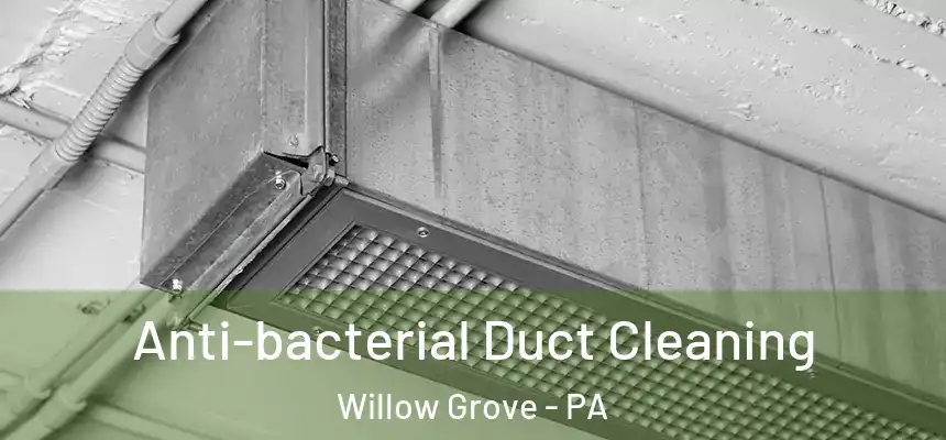  Anti-bacterial Duct Cleaning Willow Grove - PA