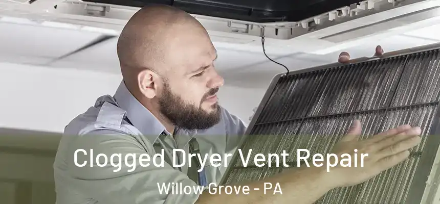 Clogged Dryer Vent Repair Willow Grove - PA