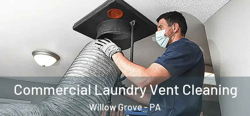  Commercial Laundry Vent Cleaning Willow Grove - PA