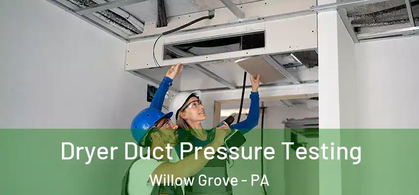  Dryer Duct Pressure Testing Willow Grove - PA