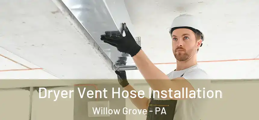  Dryer Vent Hose Installation Willow Grove - PA