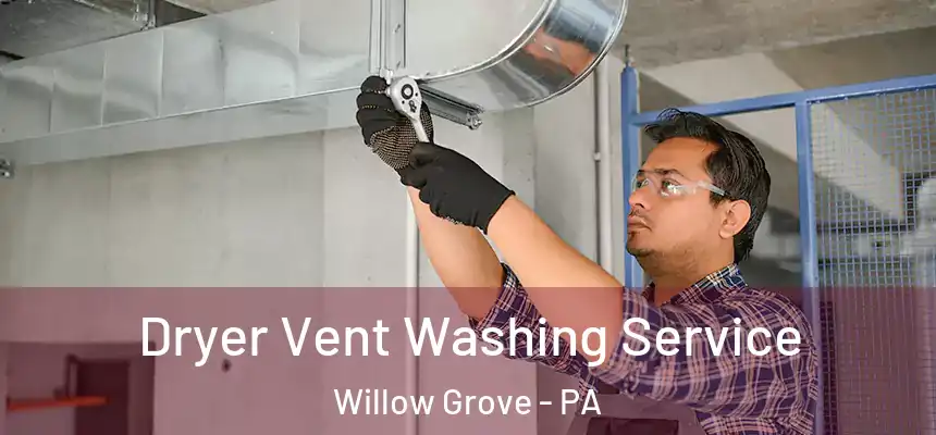  Dryer Vent Washing Service Willow Grove - PA