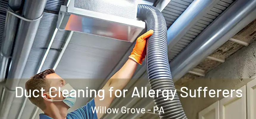  Duct Cleaning for Allergy Sufferers Willow Grove - PA