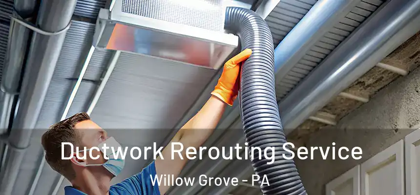  Ductwork Rerouting Service Willow Grove - PA