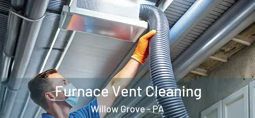  Furnace Vent Cleaning Willow Grove - PA