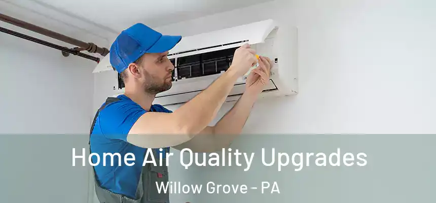  Home Air Quality Upgrades Willow Grove - PA