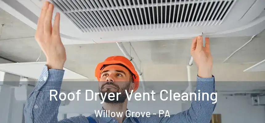  Roof Dryer Vent Cleaning Willow Grove - PA