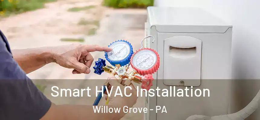  Smart HVAC Installation Willow Grove - PA