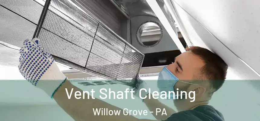  Vent Shaft Cleaning Willow Grove - PA