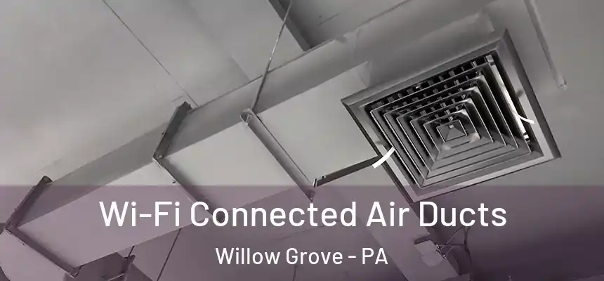  Wi-Fi Connected Air Ducts Willow Grove - PA